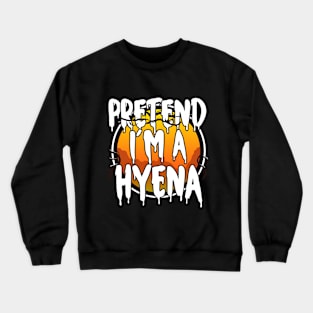 Pretend I'm A Hyena Halloween 2021 Costume Couples Halloween Scary, Horror, Happy Halloween Day 2021 Crewneck Sweatshirt